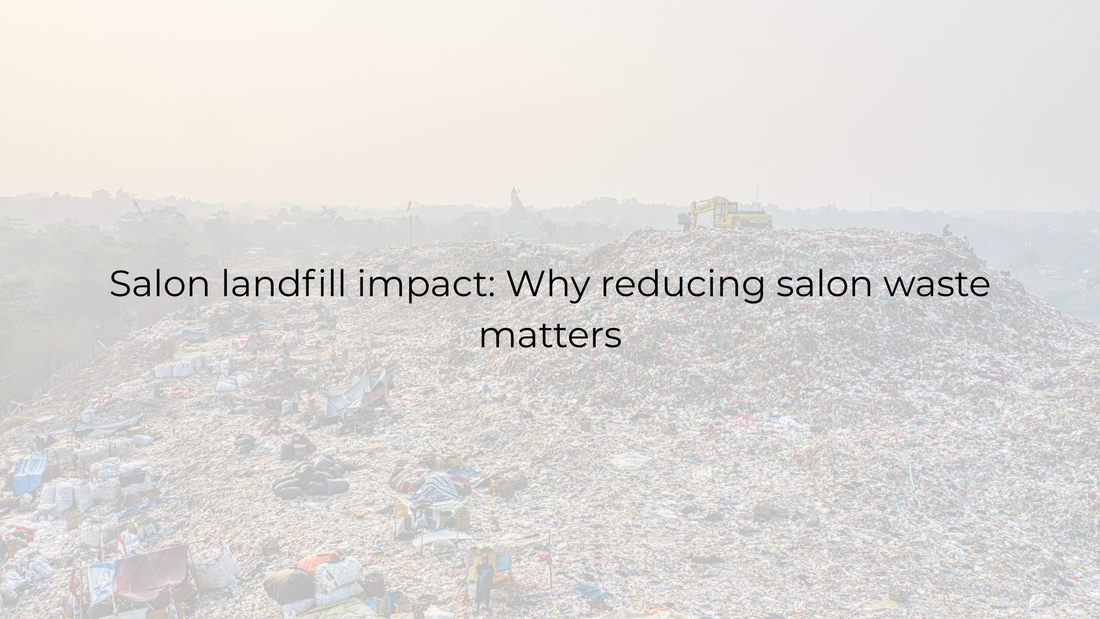Salon landfill impact: Why reducing salon waste matters