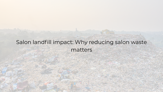 Salon landfill impact: Why reducing salon waste matters