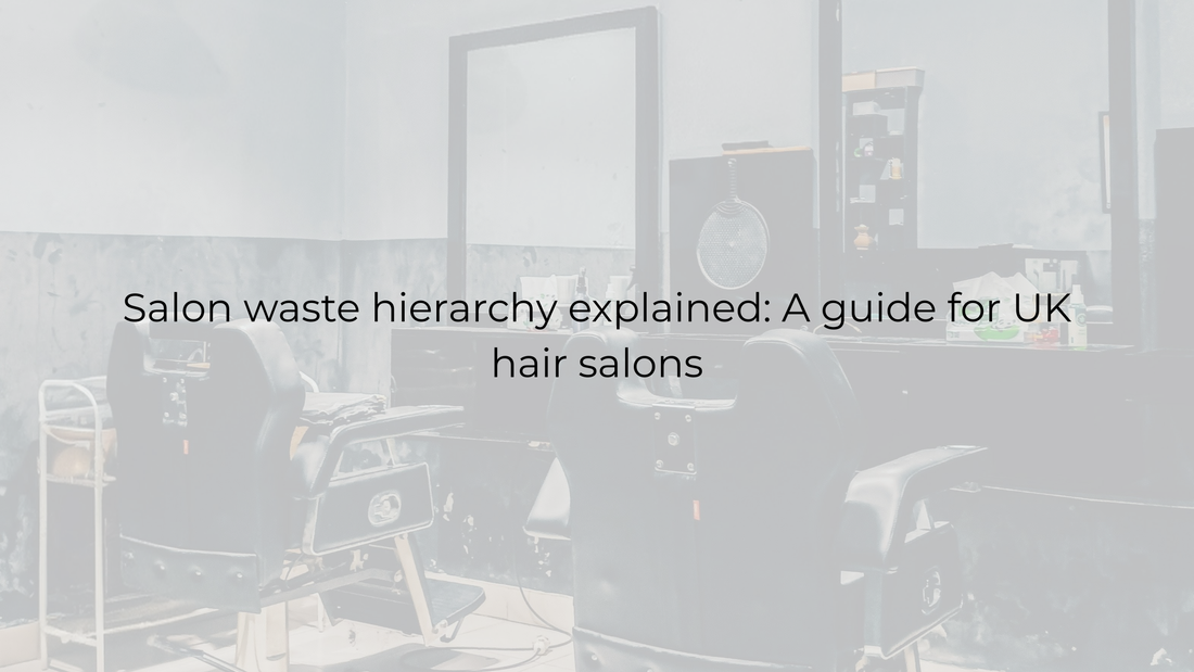 Salon waste hierarchy explained: A guide for UK hair salons