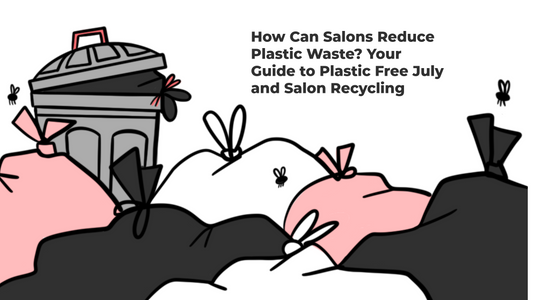 How Can Salons Reduce Plastic Waste? Your Guide to Plastic Free July and Salon Recycling